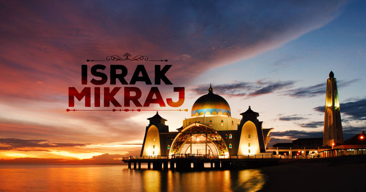 Tarikh Israk Mikraj 2018 : Do we realise that if israk mikraj never