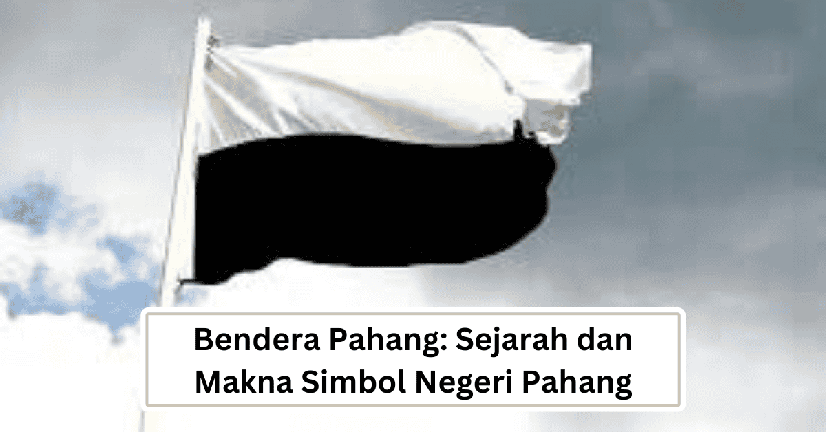 Bendera Pahang: Sejarah dan Makna Simbol Negeri Pahang