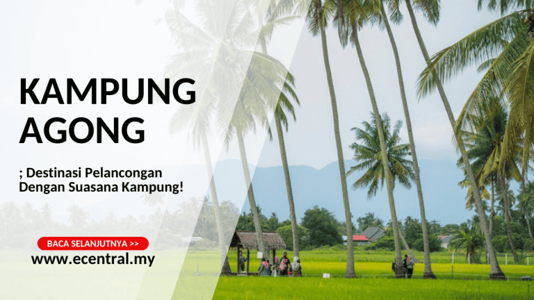 Kampung Agong; Destinasi Pelancongan Dengan Suasana Kampung!