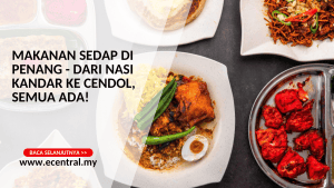 Makanan Sedap Di Penang - Dari Nasi Kandar ke Cendol, Semua Ada!