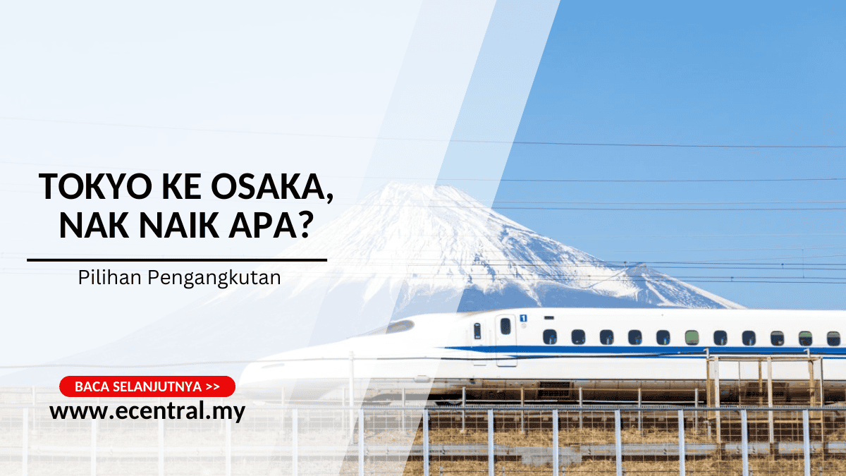 Tokyo Ke Osaka Nak Naik Apa Pilihan Pengangkutan