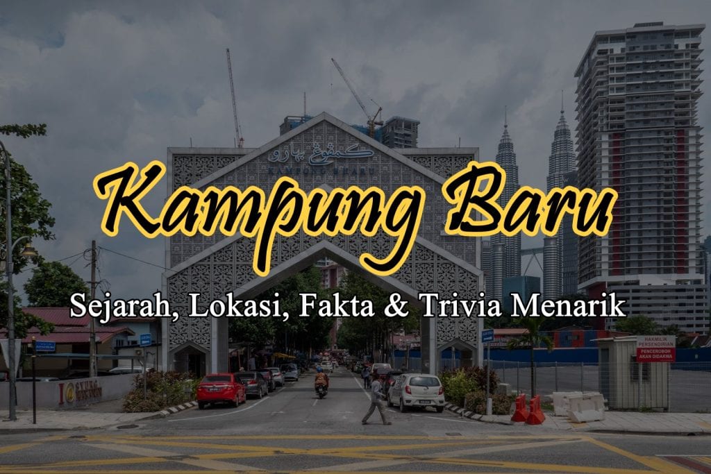 Kampung Baru: Sejarah, Lokasi & Trivia Kampung Ikonik di KL