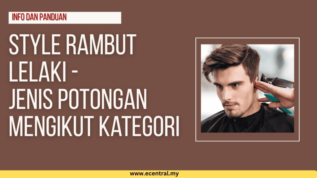 25 Style Rambut Lelaki - Gaya Potongan Pendek, Kemas & Smart