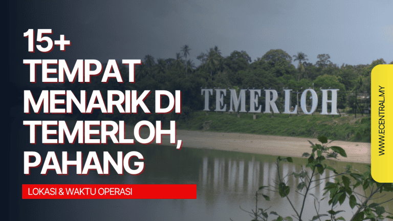 15+ Tempat Menarik di Temerloh - Lokasi & Waktu Operasi