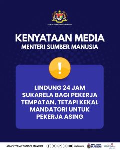 LINDUNG 24 Jam Tidak Lagi Mandatori untuk Pekerja Tempatan, Pekerja Asing Kekal Diwajibkan